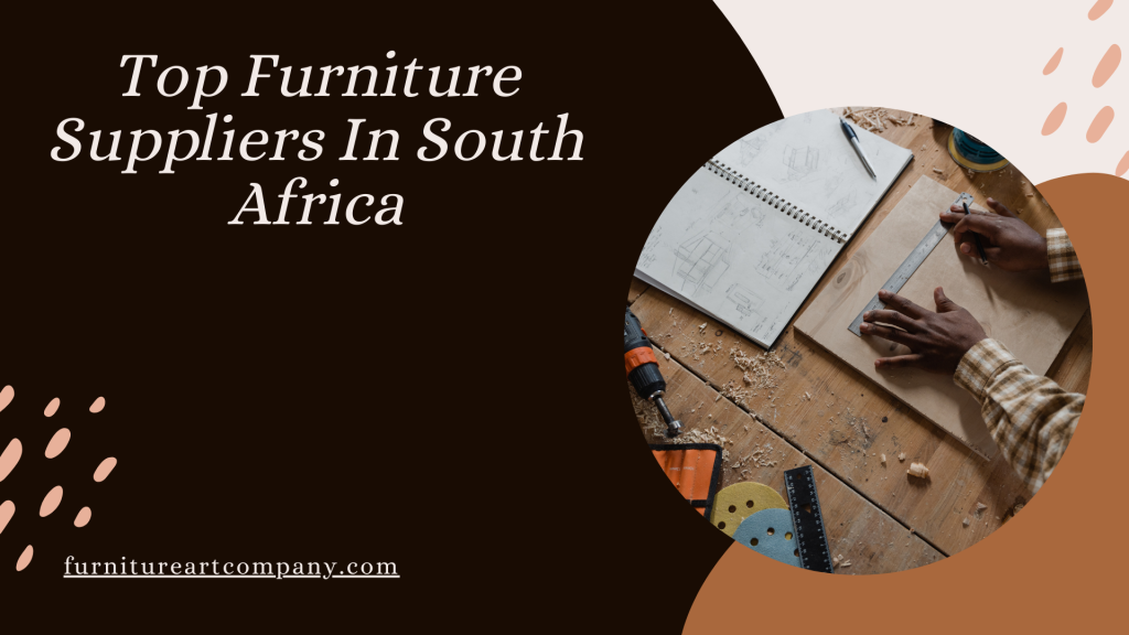 Top Furniture Suppliers In South Africa